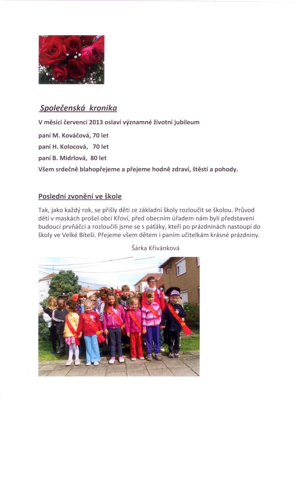 Společenská kronika V měsíci červenci 2013 oslaví významné životní jubileum paní~.kováčová,70iet paní H. Kolocová, 70 let paní B.