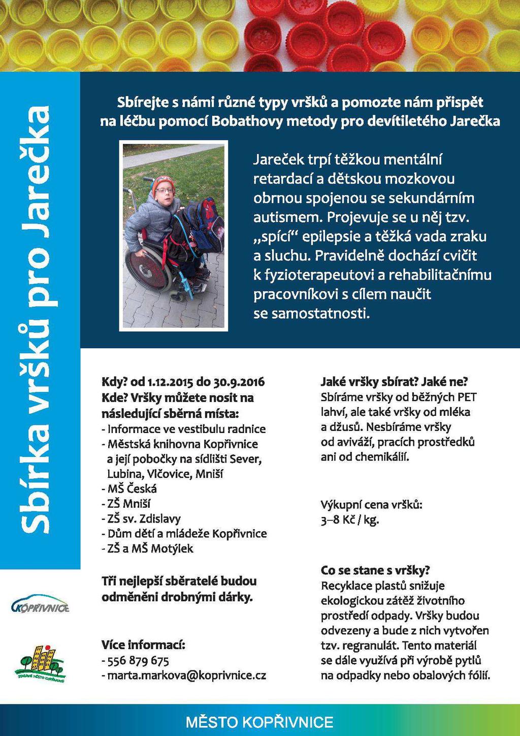 Sbírka pro Jarečka od 01.12.2015 do 30.09.2016 bylo shromážděno 1.171 kg vršků finanční výtěžek byl ve výši 8.240,- Kč finanční dar města Kopřivnice ve výši 2.200,- Kč celkem 10.