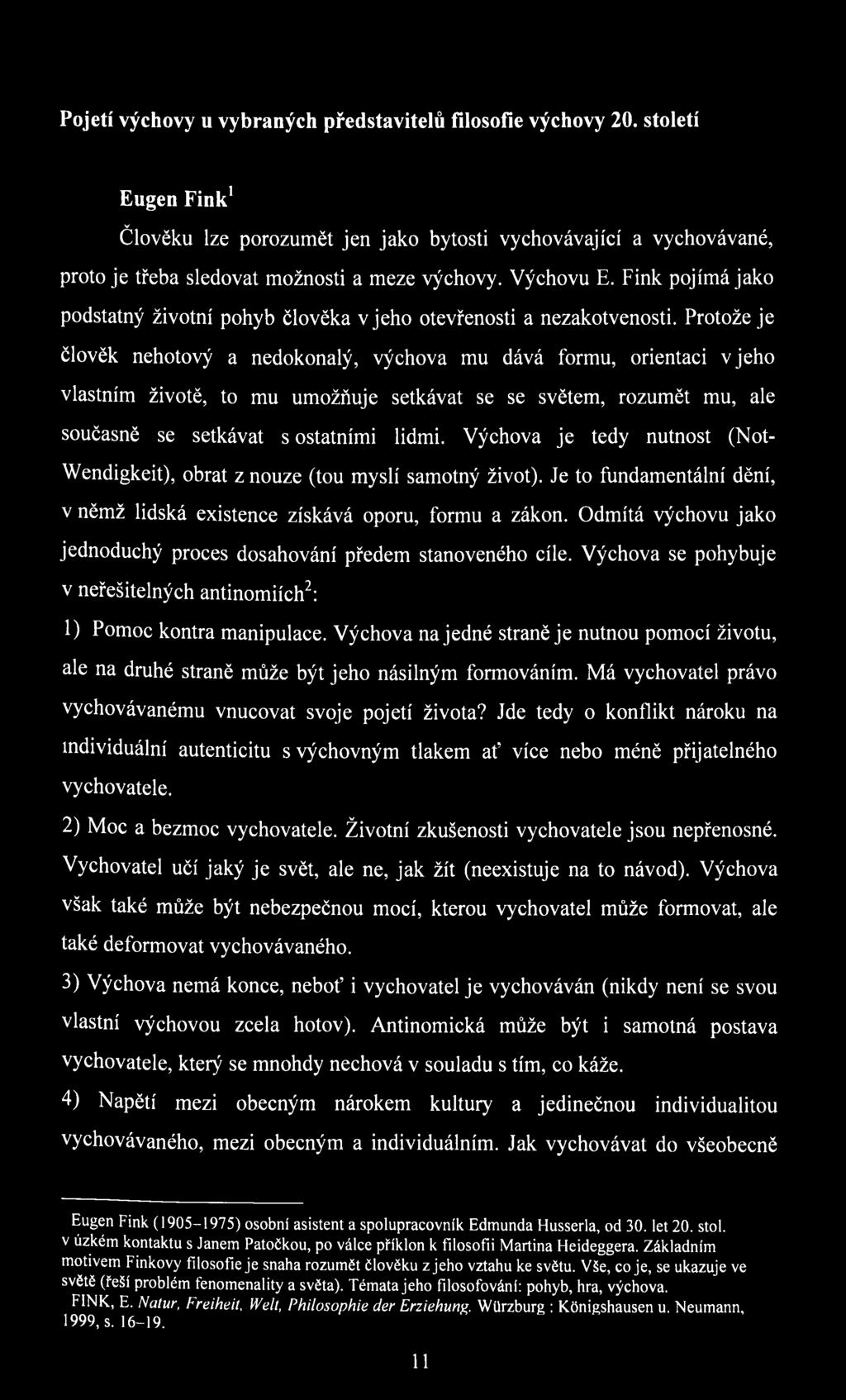 Protože je člověk nehotový a nedokonalý, výchova mu dává formu, orientaci v jeho vlastním životě, to mu umožňuje setkávat se se světem, rozumět mu, ale současně se setkávat s ostatními lidmi.