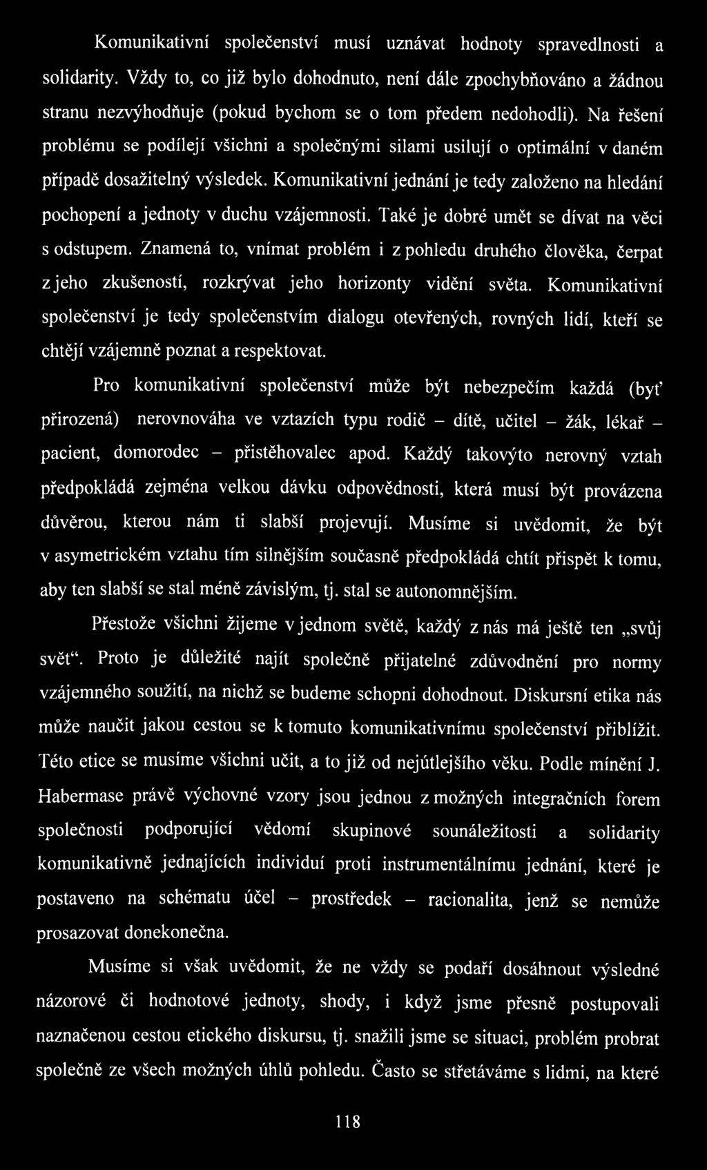 Na řešení problému se podílejí všichni a společnými silami usilují o optimální v daném případě dosažitelný výsledek.