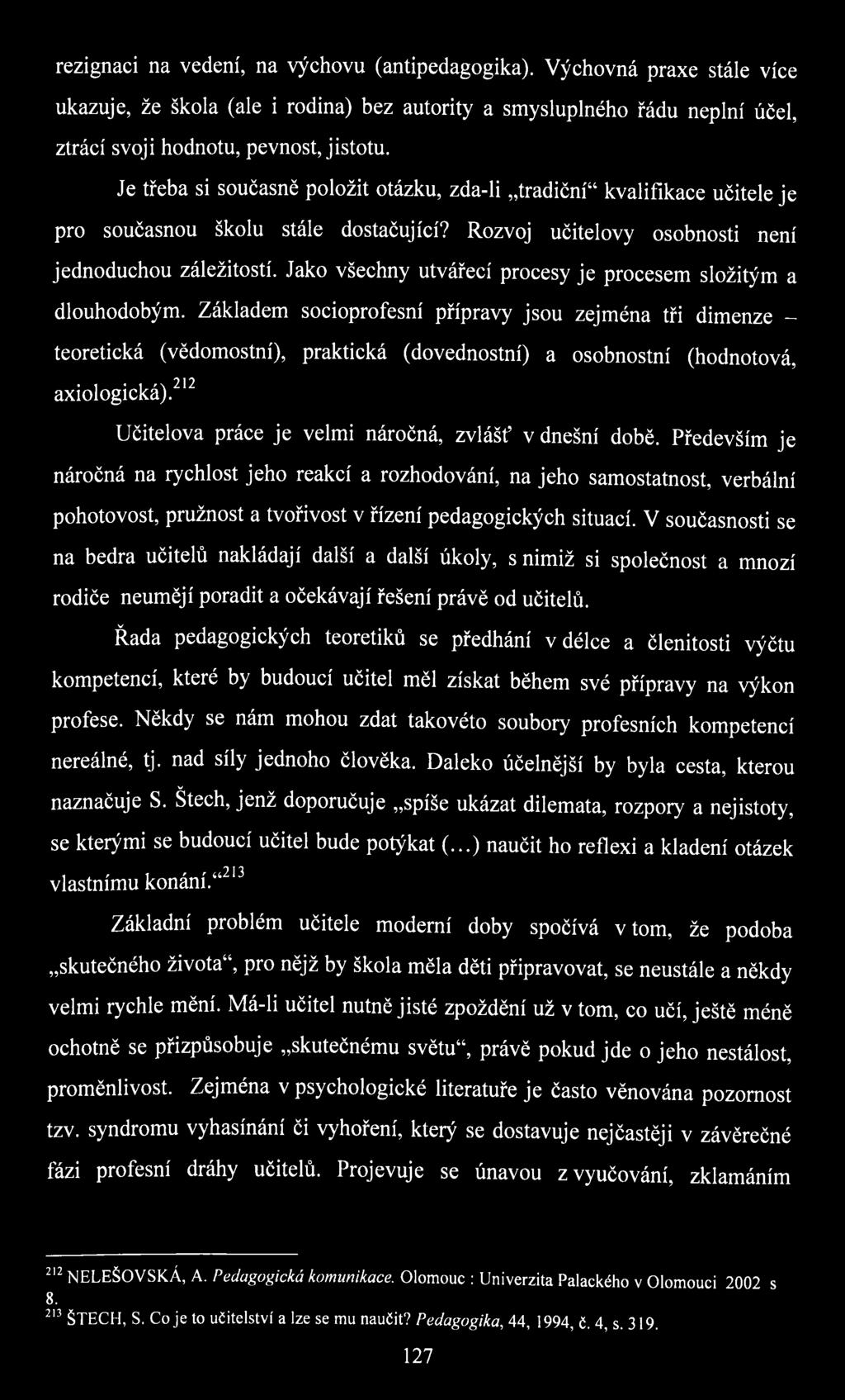 Jako všechny utvářecí procesy je procesem složitým a dlouhodobým.