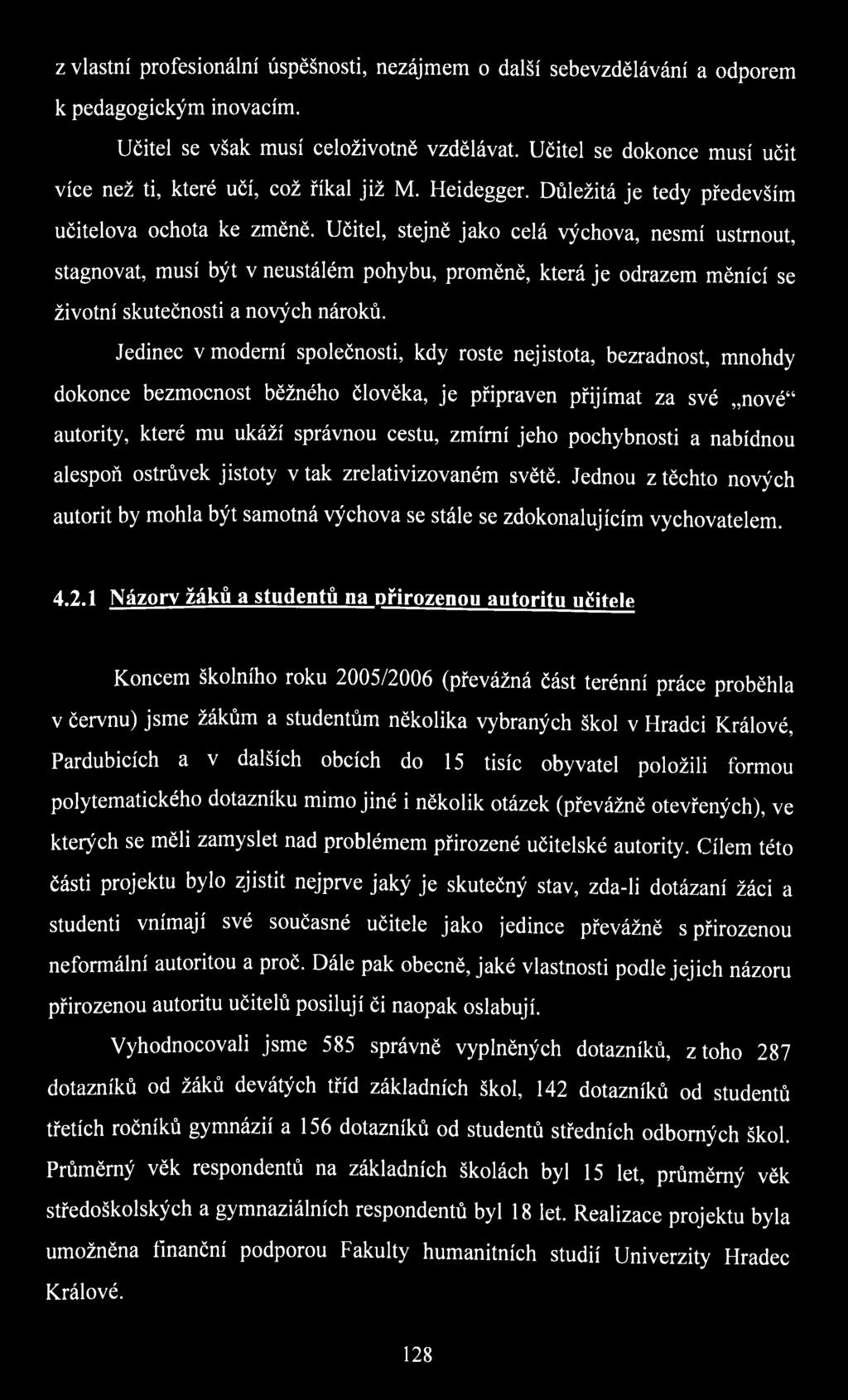 Učitel, stejně jako celá výchova, nesmí ustrnout, stagnovat, musí být v neustálém pohybu, proměně, která je odrazem měnící se životní skutečnosti a nových nároků.