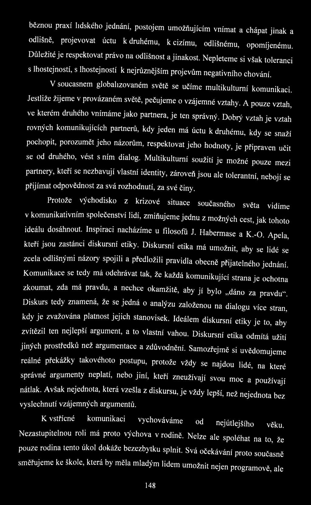 Jestliže žijeme v provázaném světě, pečujeme o vzájemné vztahy. A pouze vztah, ve kterém druhého vnímáme jako partnera, je ten správný.