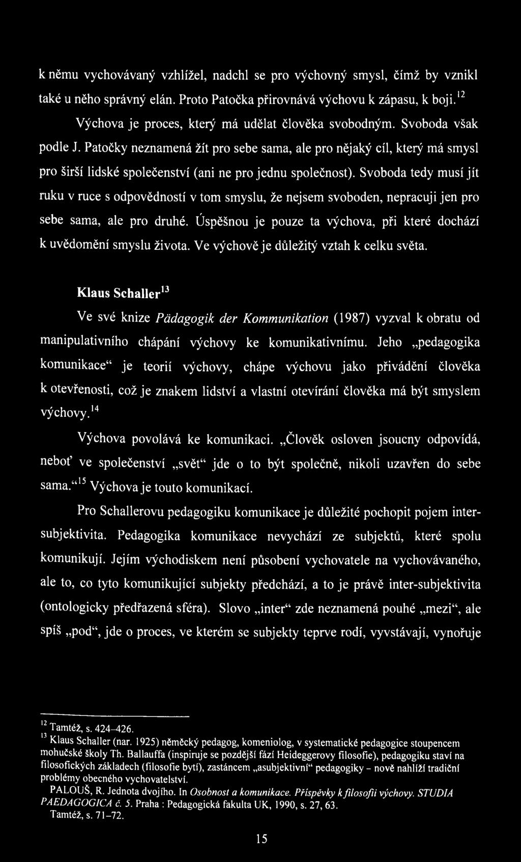 Patočky neznamená žít pro sebe sama, ale pro nějaký cíl, který má smysl pro širší lidské společenství (ani ne pro jednu společnost).