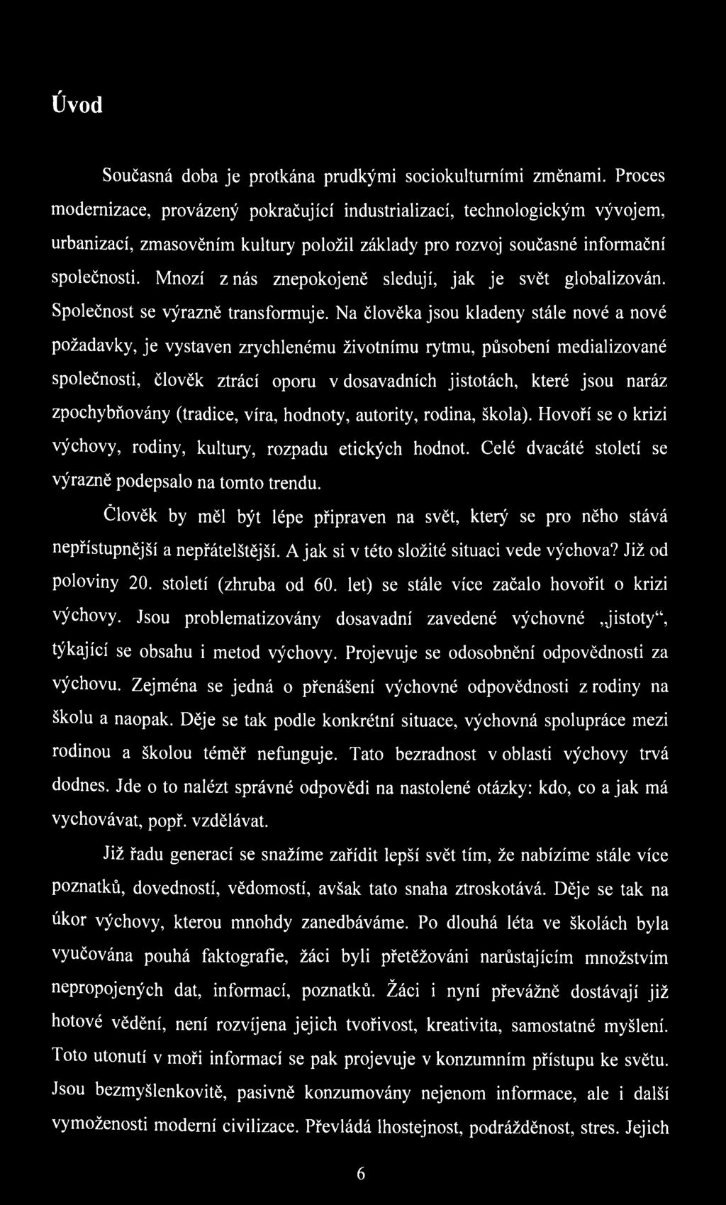 Mnozí z nás znepokojeně sledují, jak je svět globalizován. Společnost se výrazně transformuje.