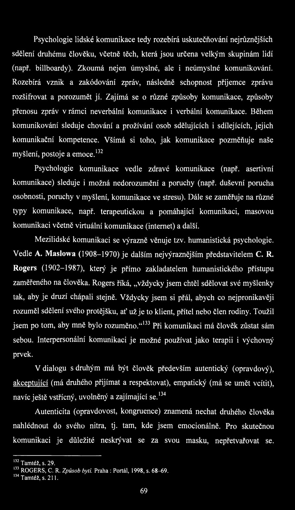 Zajímá se o různé způsoby komunikace, způsoby přenosu zpráv v rámci neverbální komunikace i verbální komunikace.