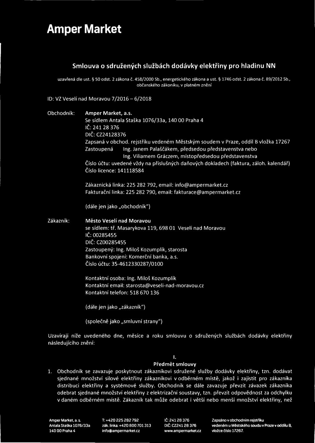 , o b č a n s k é h o z á k o n í k u, v p la t n é m z n ě n í ID: VZ Veselí nad M oravou 7/2016-6/2018 Obchodník: Ampér Markét, a.s. Se sídlem Antala Staška 1076/33a, 140 00 Praha 4 IČ: 241 28 376 DIČ: CZ24128376 Zapsaná v obchod, rejstříku vedeném Městským soudem v Praze, oddíl B vložka 17267 Zastoupená Ing.
