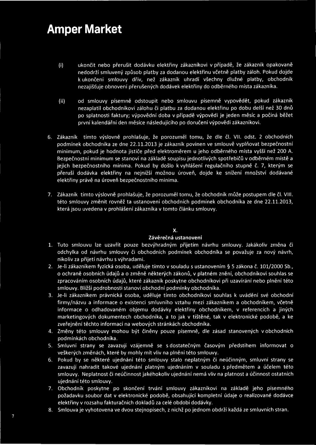 (ii) od smlouvy písemně odstoupit nebo smlouvu písemně vypovědět, pokud zákazník nezaplatil obchodníkovi zálohu či platbu za dodanou elektřinu po dobu delší než 30 dnů po splatnosti faktury;