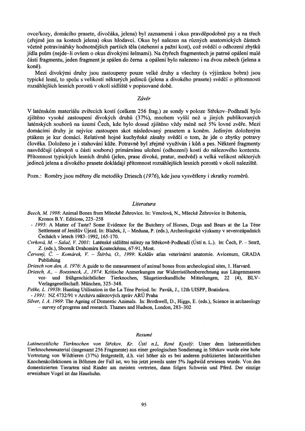 ovcelkozy, domaciho prasete, divoeaka, jelena) by1 zaznamena i okus pravd6podobne psy a na tiech (ziejmc jen na kostech jelena) okus hlodavci.
