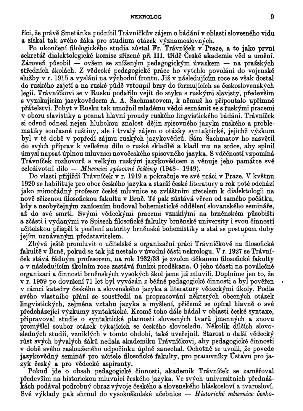 NEKROLOG 9 říci, že právě Smetánka podnítil Trávníčkův zájem o bádání v oblasti slovesného vidu a získal tak svého žáka pro studium otázek významoslovných. Po ukončení filologického studia zůstal Fr.