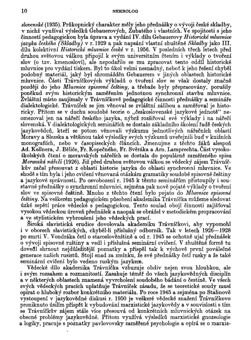 10 NEKROLOG slovenské (1935). Průkopnický charakter měly jeho přednášky o vývoji české skladby, v nichž využíval výsledků Gebauerových, Zubatého i vlastních.