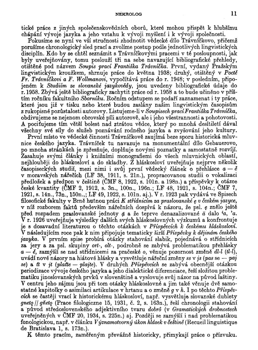 NEKROLOG 11 tické práce z jiných společenskovědních oborů, které mohou přispět k hlubšímu chápání vývoje jazyka a jeho vztahu k vývoji myšlení i k vývoji společnosti.