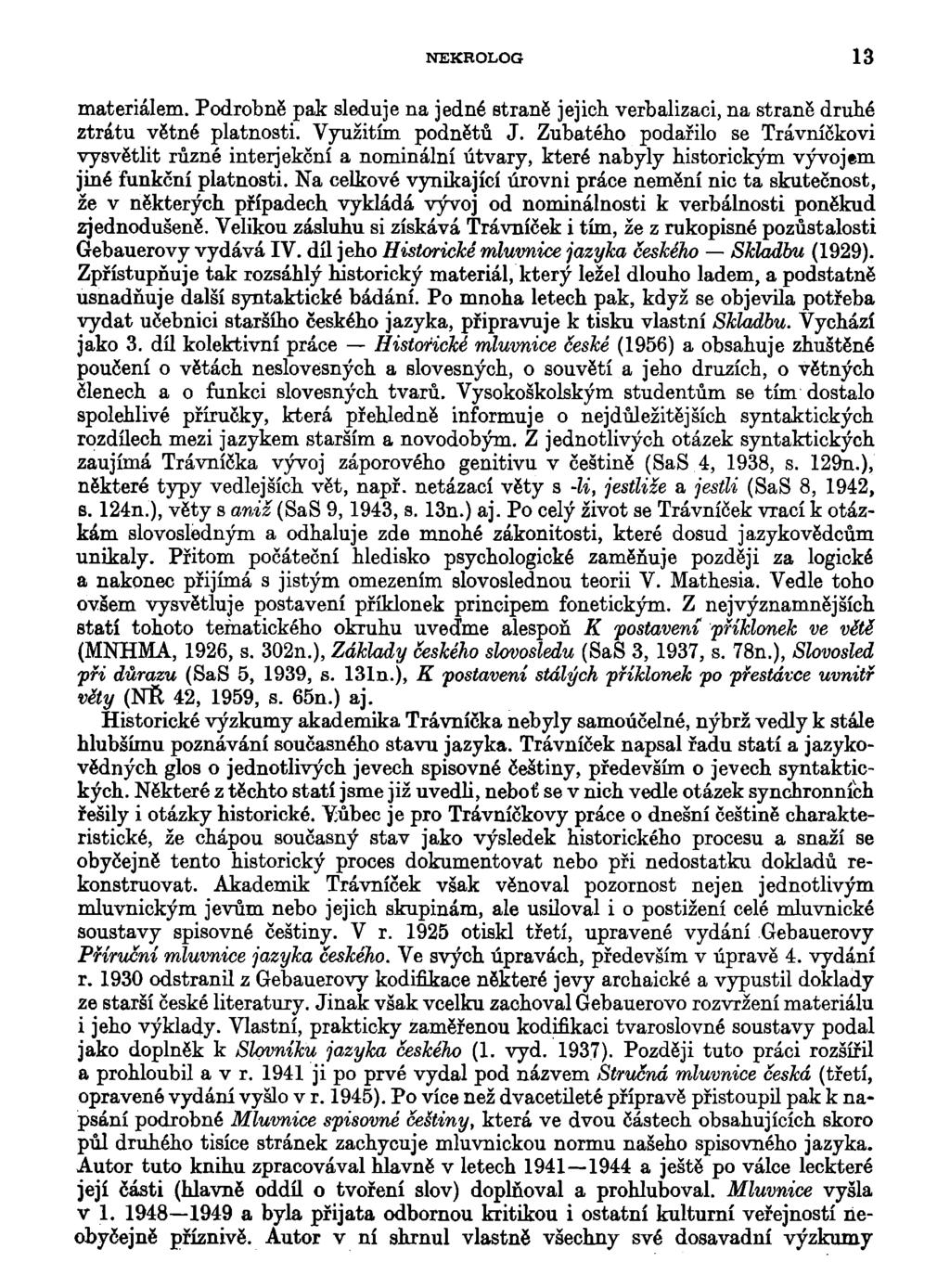 NEKROLOG 13 materiálem. Podrobně pak sleduje na jedné straně jejich verbalizaci, na straně druhé ztrátu větné platnosti. Využitím podnětů J.
