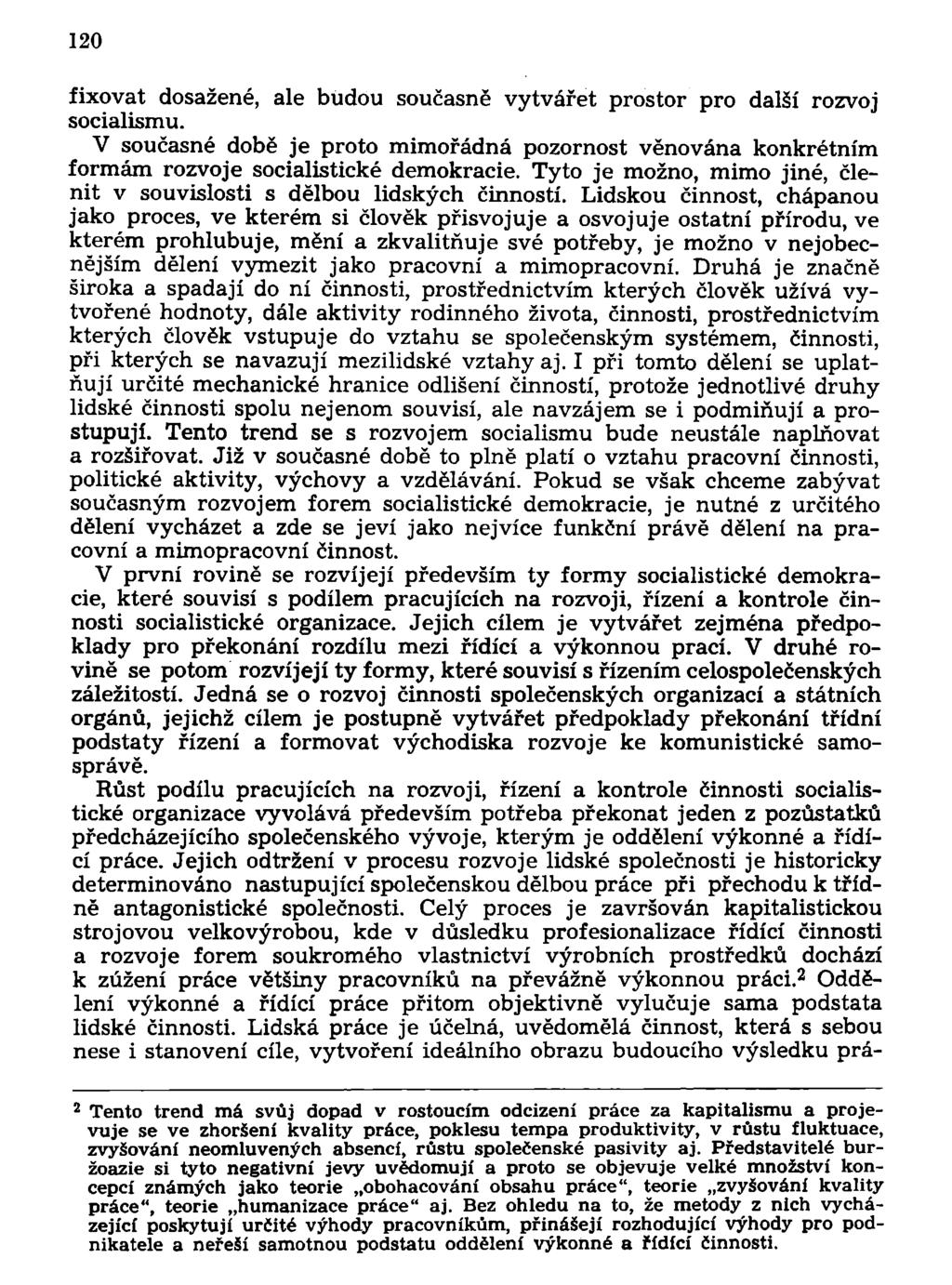 120 fixovat dosažené, ale budou současně vytvářet prostor pro další rozvoj socialismu. V současné době je proto mimořádná pozornost věnována konkrétním formám rozvoje socialistické demokracie.