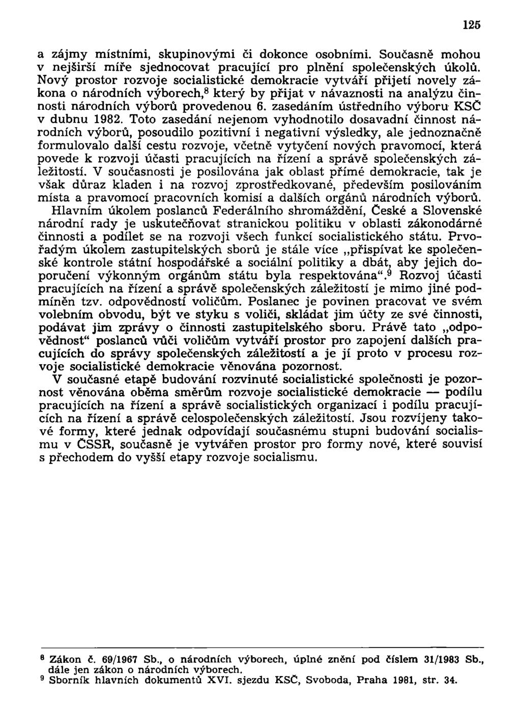 a zájmy místními, skupinovými či dokonce osobními. Současně mohou v nejširší míře sjednocovat pracující pro plnění společenských úkolů.