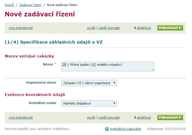 ZŘ 1 PŘÍMÉ ZADÁNÍ (VZ MALÉHO ROZSAHU) Specifikace základních údajů o VZ Základní specifikace se skládá ze čtyř kroků Krok číslo 1/4 Název veřejné zakázky Pozn.