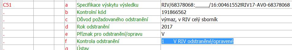 Pole pro mazání záznamu C51 (dříve i oprava) Pokud jste požadovali záznam vymazat z RIV (v poli C51e je V) a záznam je vymazán, přidejte do záznamu do klienta do pole C51f příznak 1 v RIV