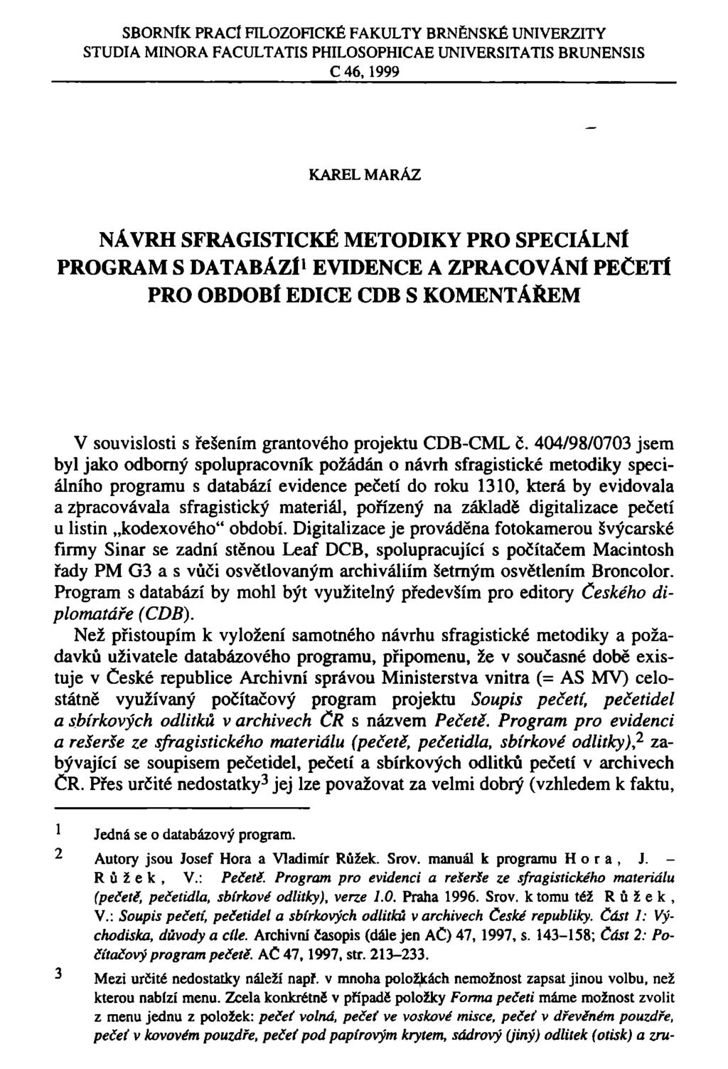 SBORNÍK PRACÍ FILOZOFICKÉ FAKULTY BRNĚNSKÉ UNIVERZITY STUDIA MINORA FACULTATIS PHILOSOPHICAE UNIVERSITATIS BRUNENSIS C 46,1999 KAREL MARÁZ NÁVRH SFRAGISTICKÉ METODIKY PRO SPECIÁLNÍ PROGRAM S DATABÁZÍ