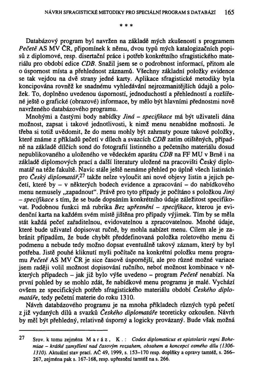NÁVRH SFRAGISTICKÉ METODIKY PRO SPECIÁLNÍ PROGRAM S DATABÁZI 165 * * * Databázový program byl navržen na základě mých zkušeností s programem Pečetě AS MV ČR, připomínek k němu, dvou typů mých