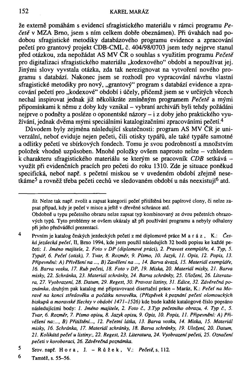152 KAREL MARÁZ že externě pomáhám s evidencí sfragistického materiálu v rámci programu Pečetě v MZA Brno, jsem s ním celkem dobře obeznámen).