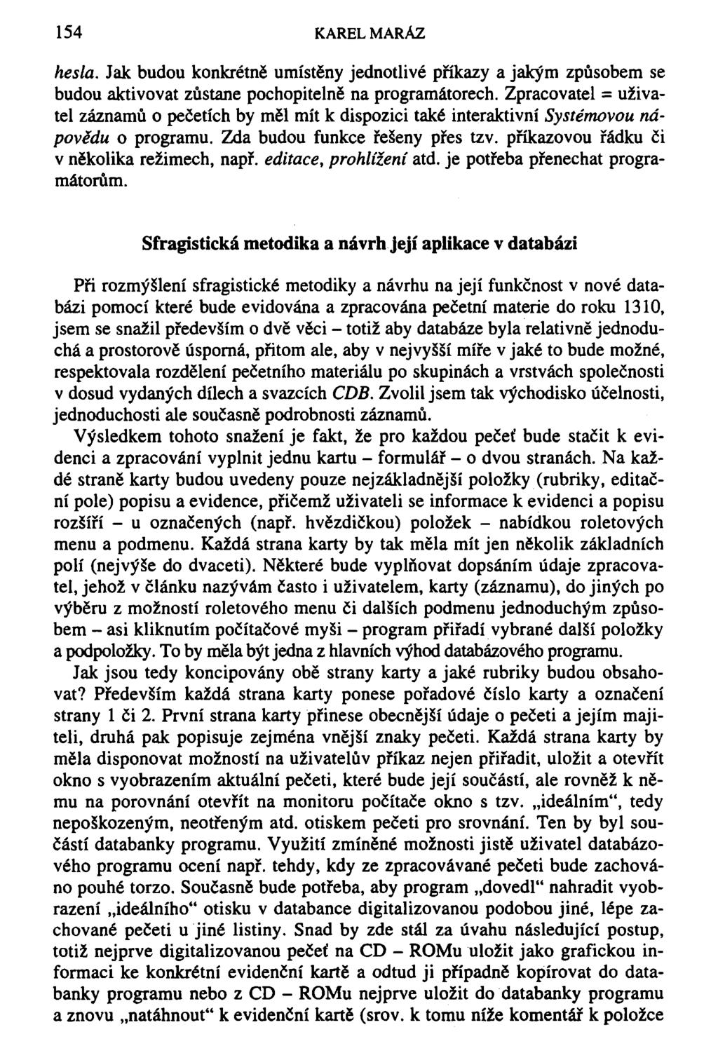 154 KAREL MARÁZ hesla. Jak budou konkrétně umístěny jednotlivé příkazy a jakým způsobem se budou aktivovat zůstane pochopitelně na programátorech.