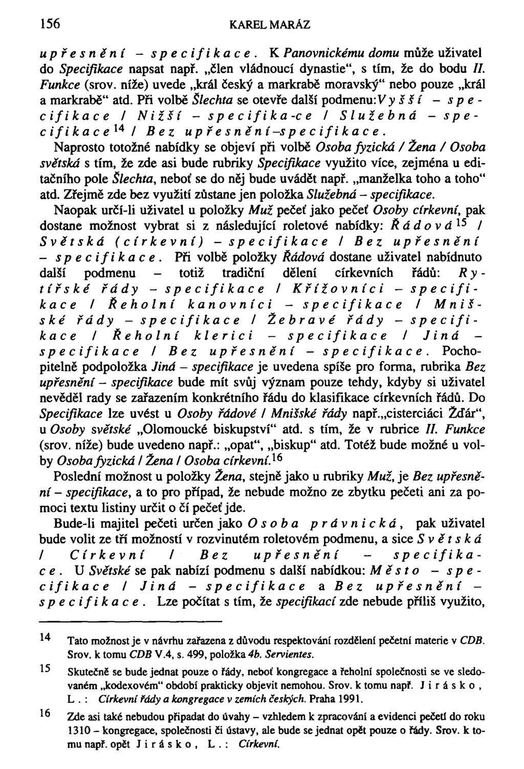 156 KAREL MARÁZ upřesnění - specifikace. K Panovnickému domu může uživatel do Specifikace napsat např. člen vládnoucí dynastie", s tím, že do bodu //. Funkce (srov.