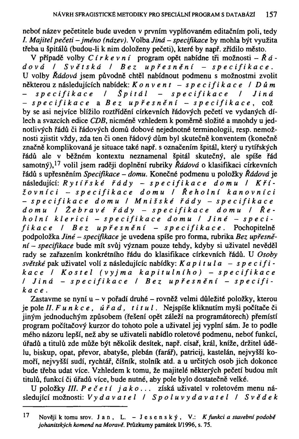 NÁVRH SFRAGISTICKÉ METODIKY PRO SPECIÁLNÍ PROGRAM S DATABÁZI 157 neboť název pečetitele bude uveden v prvním vyplňovaném editačním poli, tedy /. Majitel pečeti - jméno (název).