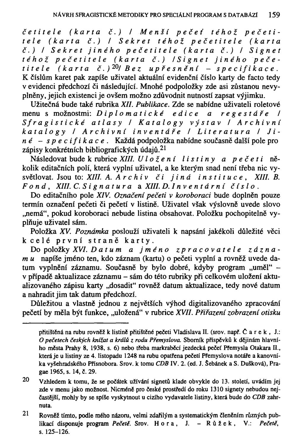 NÁVRH SFRAGISTICKÉ METODIKY PRO SPECIÁLNÍ PROGRAM S DATABÁZI 159 čet i tele {karta č.) I Menší pečeť téhož pečetit ele (karta č.) I Sekret téhož pečetit ele {karta č.