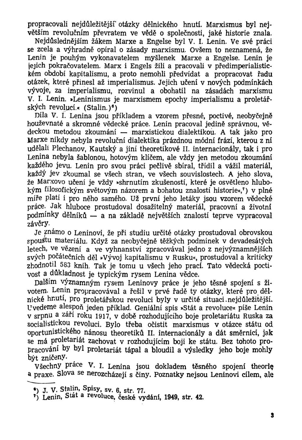 propracovali nejdůležitější' otázky dělnického hnutí. Marxismus byl největšíto revolučním převratem ve vědě o společnosti, jaké historie znala. Nejdůslednějším žákem Marxe a Engelse byl V. I. Lenin.