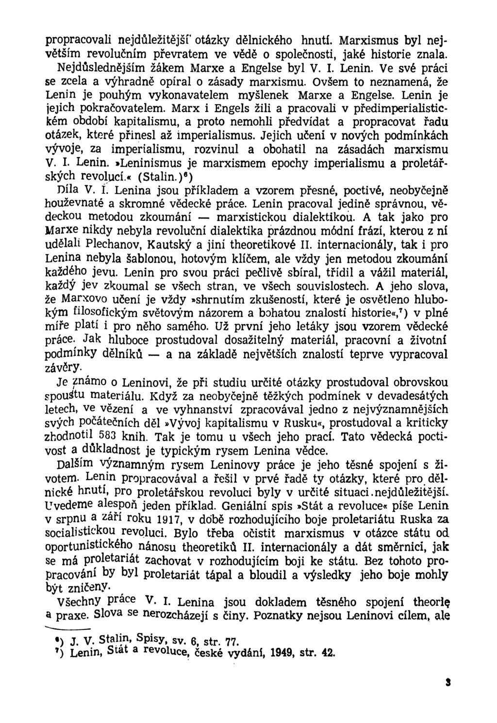 propracovali nejdůležitější' otázky dělnického hnutí. Marxismus byl největšíto revolučním převratem ve vědě o společnosti, jaké historie znala. Nejdůslednějším žákem Marxe a Engelse byl V. I. Lenin.