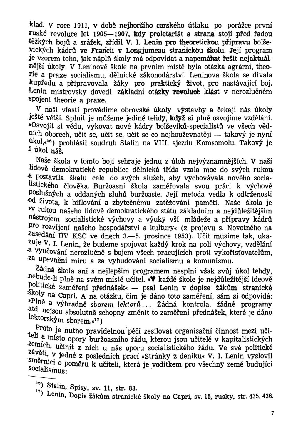 klad. V roce 1911, v době nejhoršího carského útlaku po porážce první ruské revoluce let 1905 1907, kdy proletariát a strana stojí před řadou lěžkých bojů a srážek, zřídil V. I.