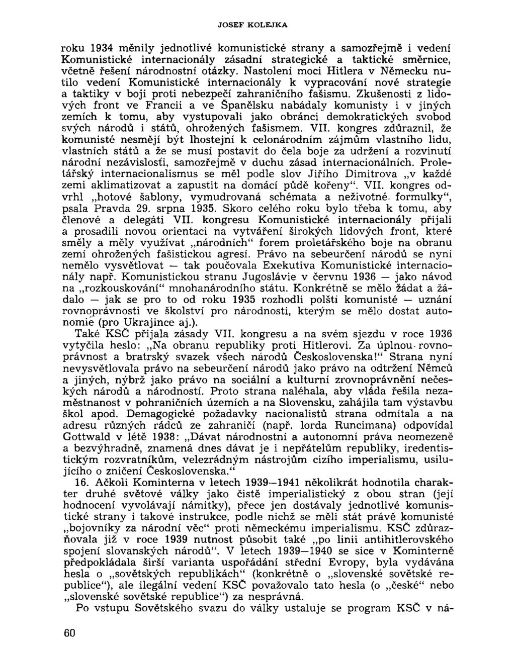 J O S E F K O L E J K A roku 1934 měnily jednotlivé komunistické strany a samozřejmě i vedení Komunistické internacionály zásadní strategické a taktické směrnice, včetně řešení národnostní otázky.