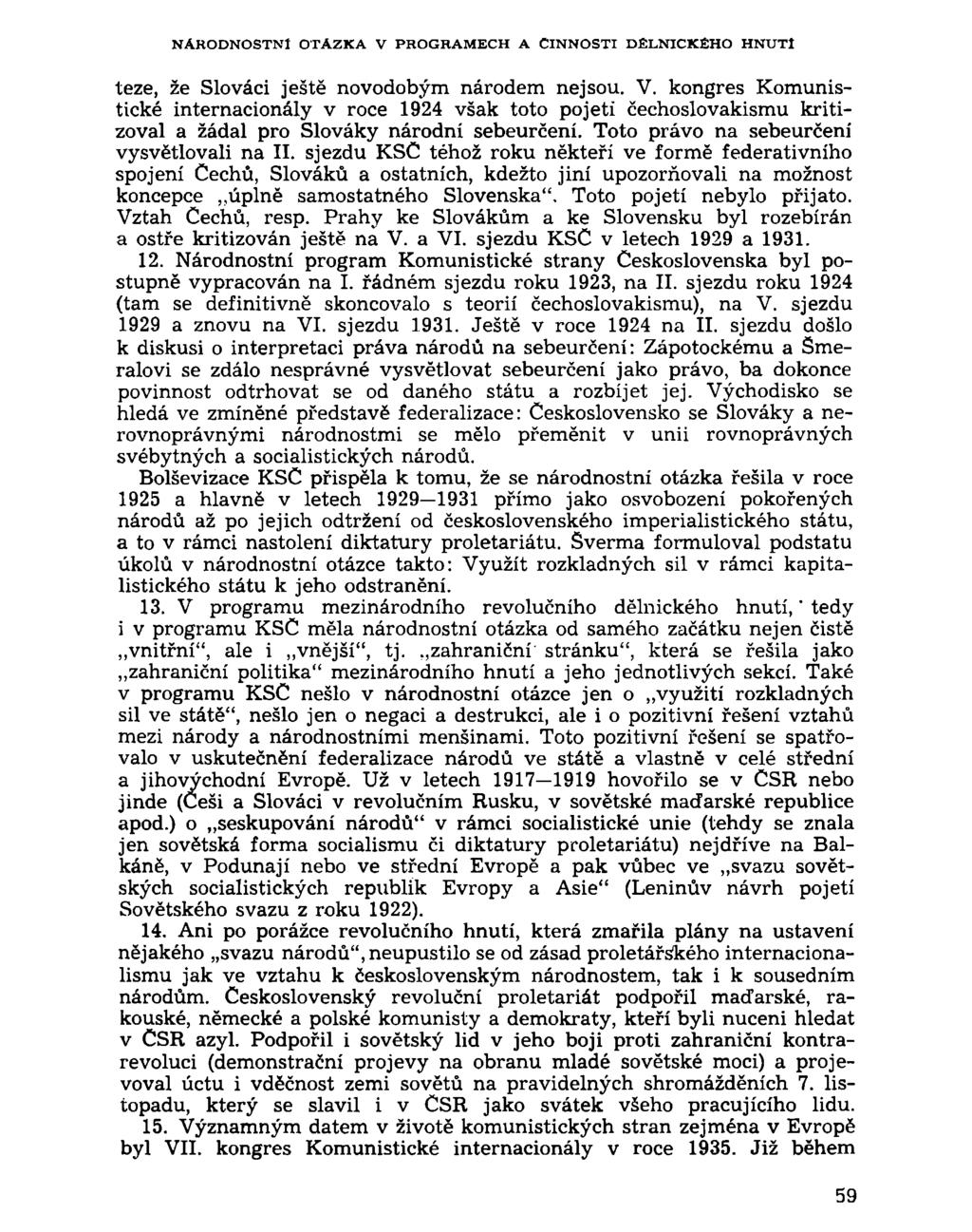 N Á R O D N O S T N Í O T Á Z K A V P R O G R A M E C H A ČINNOSTI D Ě L N I C K É H O H N U T I teze, že Slováci ještě novodobým národem nejsou. V. kongres Komunistické internacionály v roce 1924 však toto pojetí čechoslovakismu kritizoval a žádal pro Slováky národní sebeurčení.