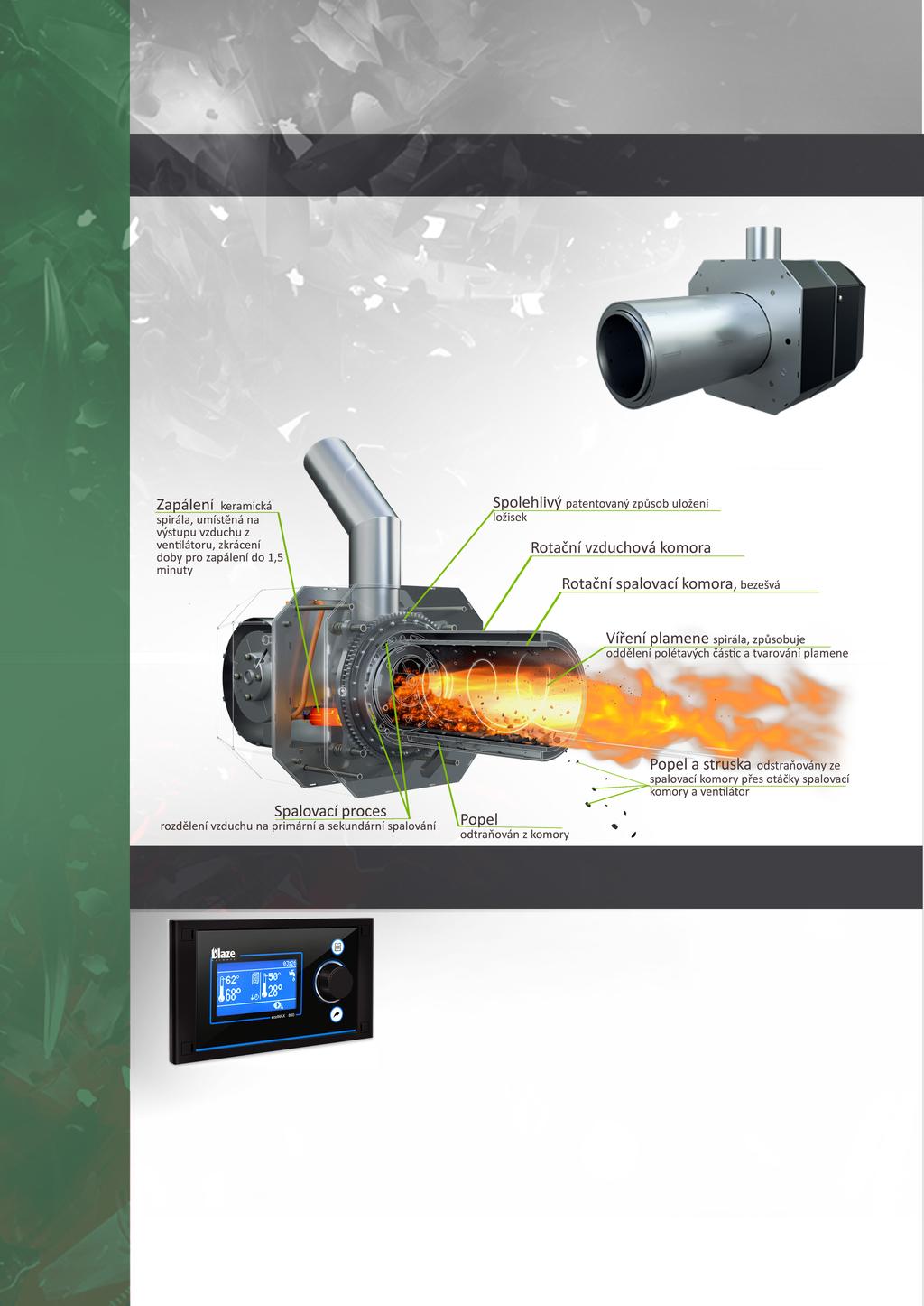 Hořák s otočnou komorou otočná spalovací komora hořáku ze žáruvzdorné nerezové oceli díky otáčení komory se hořák sám čistí, což umožňuje spalování pelet horší kvality možnost nastavení poměru