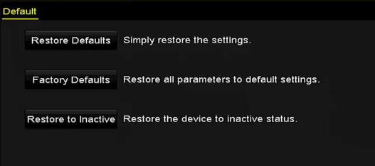 Krok 5: Po dokončení aktualizace restartujte DVR pro aktivaci nového firmwaru. 16.6 Obnovení výchozích nastavení Krok 1: Přejděte do okna Default.