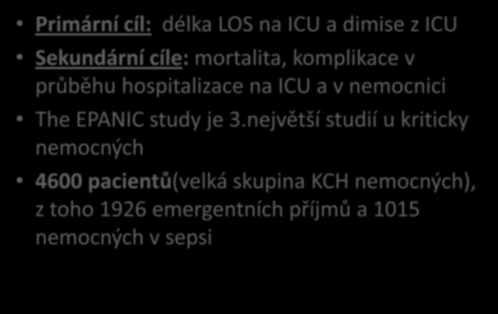 EPANIC study Primární cíl: délka LOS na ICU a dimise z ICU Sekundární cíle: mortalita, komplikace v průběhu hospitalizace na ICU a v nemocnici The EPANIC study je 3.