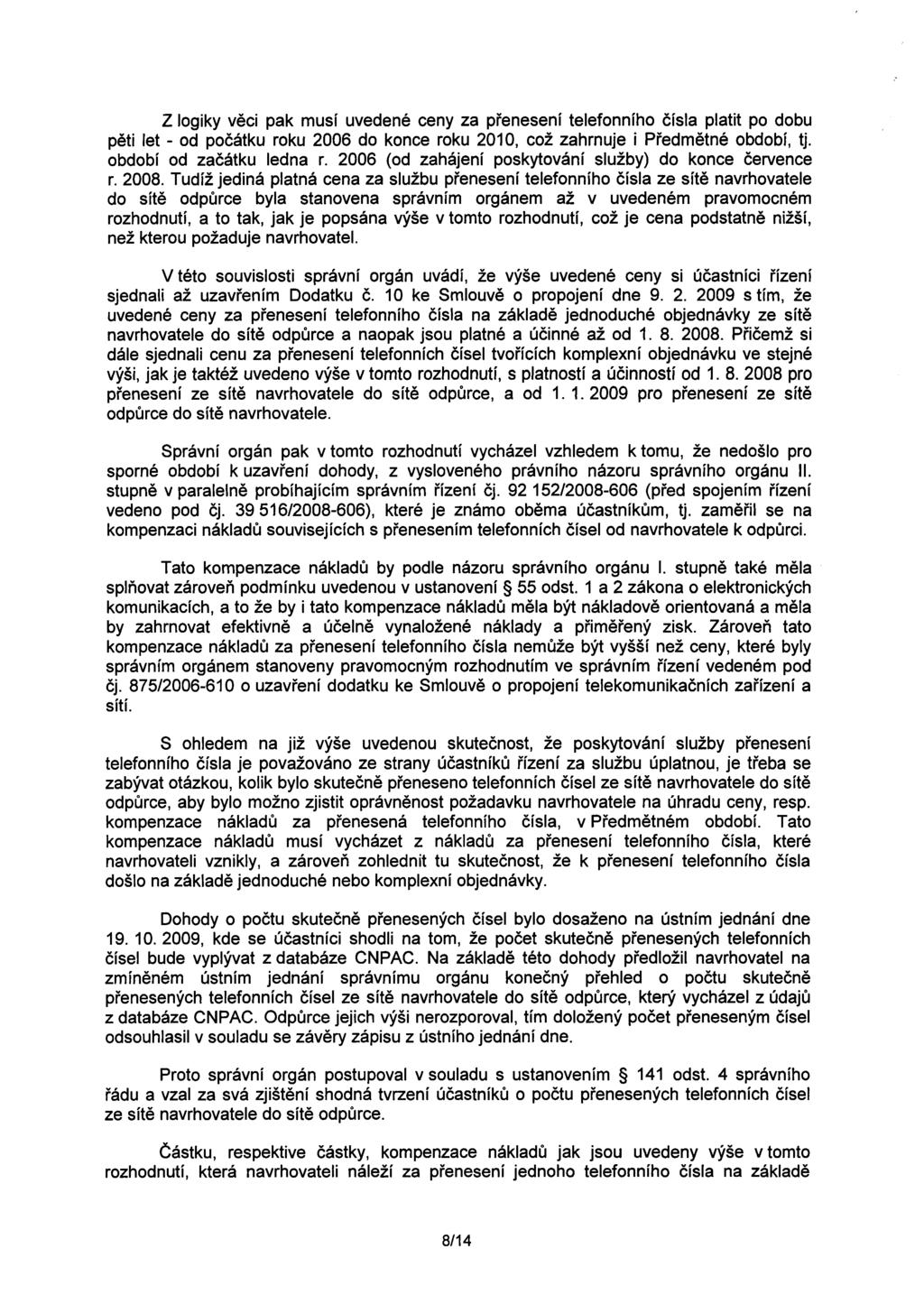 Z logiky veci pak musí uvedené ceny za prenesení telefonního císla platit po dobu peti let - od pocátku roku 2006 do konce roku 2010, což zahrnuje i Predmetné období, tj. období od zacátku ledna r.