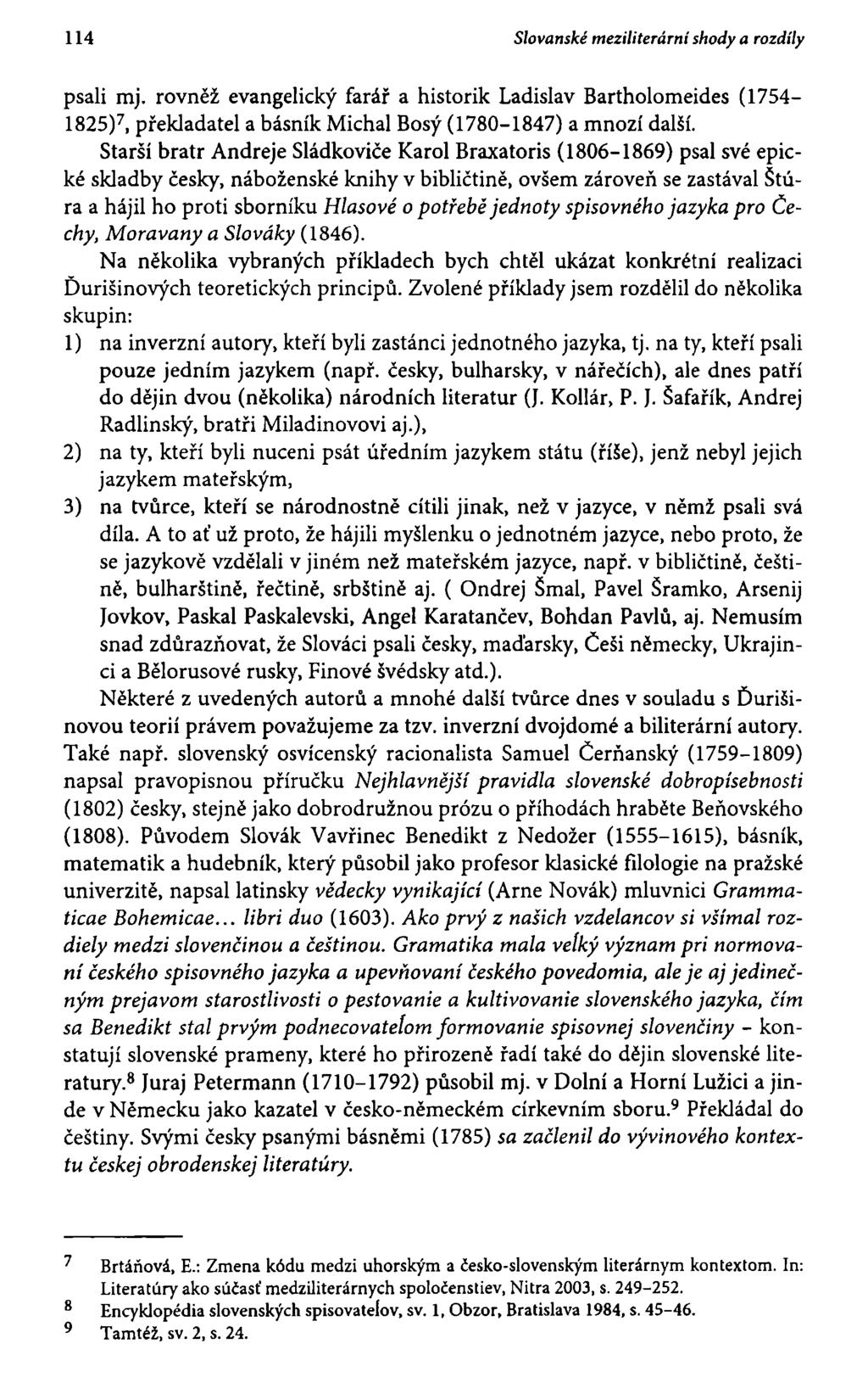 114 Slovanské meziliterární shody a rozdíly psali mj. rovněž evangelický farář a historik Ladislav Bartholomeides (1754-1825) 7, překladatel a básník Michal Bosý (1780-1847) a mnozí další.