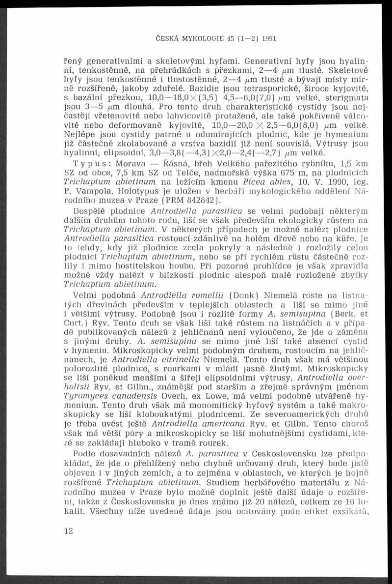 ČESKA MYKOLOGIE 45 (1 2) 1991 řený generativními a skeletovými hyfami. Generativní hyfy jsou hyalinní, tenkostěnné, na přehrádkách s přezkami, 2 4,um tlusté.