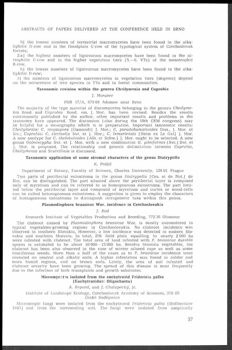ABSTRACTS OF PAPERS DELIVERED AT THE CONFERENCE HELD IN BRNO b) the lowest numbers of terrestrial macromycetes have been found in the alkaliphilic D-row and in the floodplain C-row of the typological