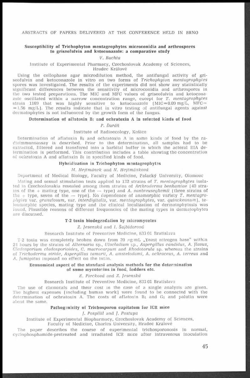 ABSTRACTS OF PAPERS DELIVERED AT THE CONFERENCE HELD IN BRNO Susceptibility of Trichophyton mentagrophytes microconidia and arthrospores to griseofnlvin and ketoconazole: a comparative study V.