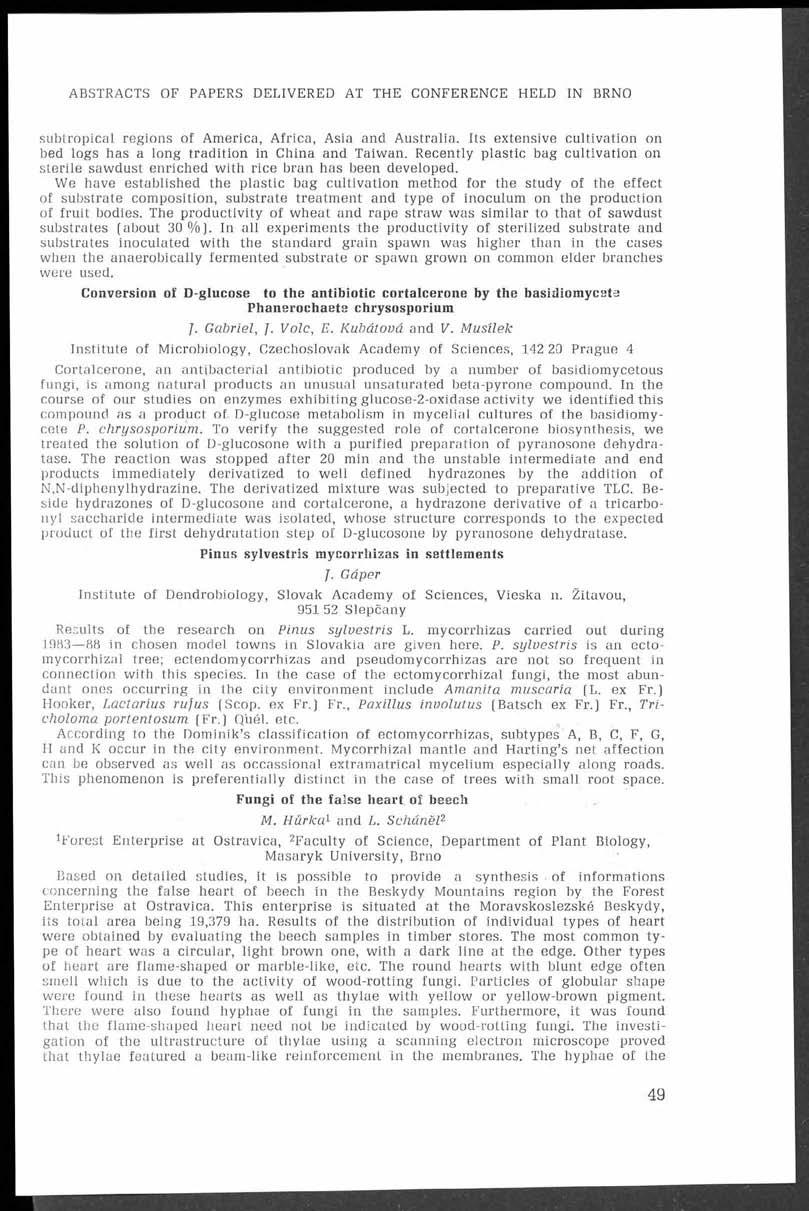 ABSTRACTS OF PAPERS DELIVERED AT THE CONFERENCE HELD IN BRNO subtropical regions of America, Africa, Asia and Australia. Its extensive cultivation on bed logs has a long tradition in China and Taiwan.