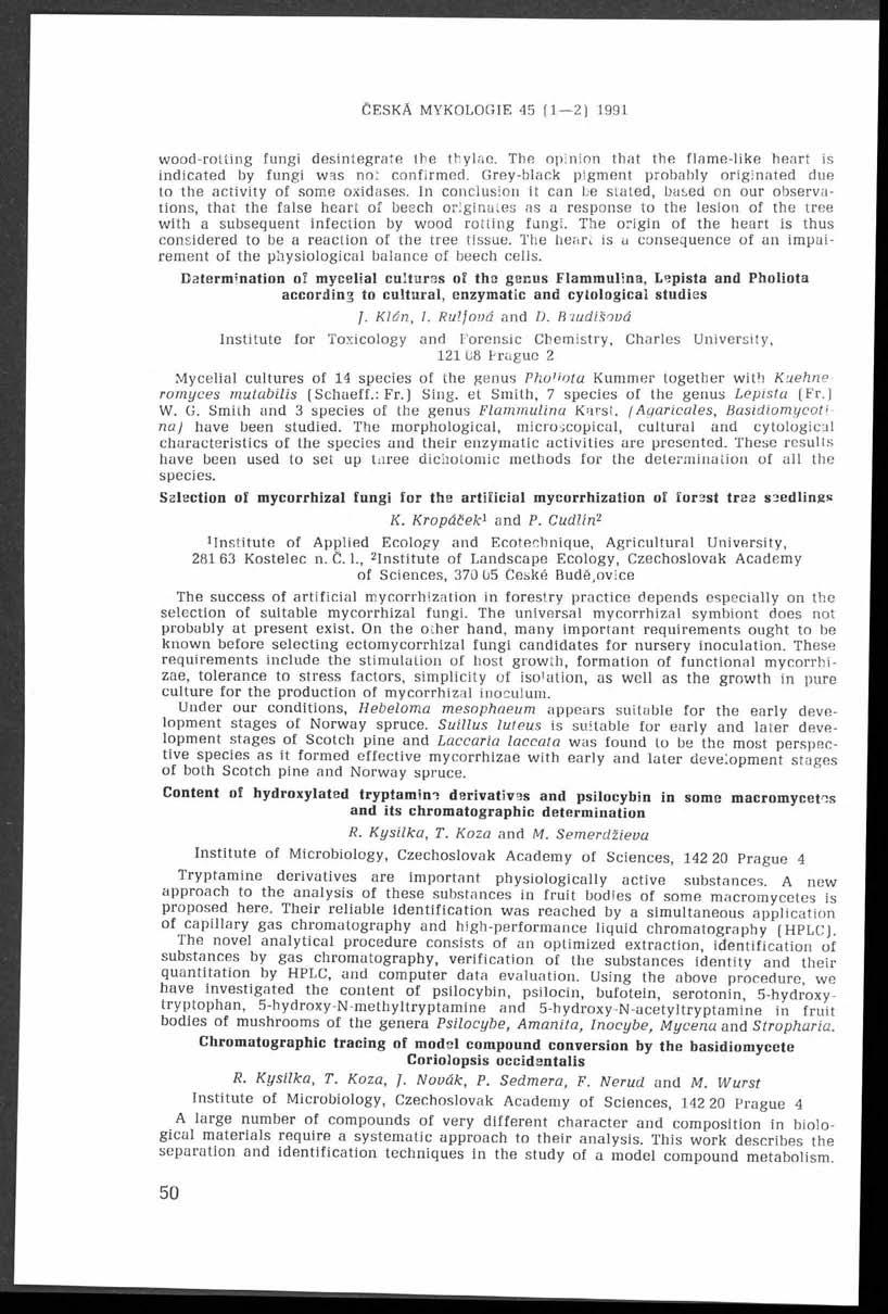 ČESKÁ MYKOLOGIE 45 (1 2) 1991 I wood-rotting fungi desintegrate the thylae. The opinion that the flame-like heart is Indicated by fungi was no; confirmed.