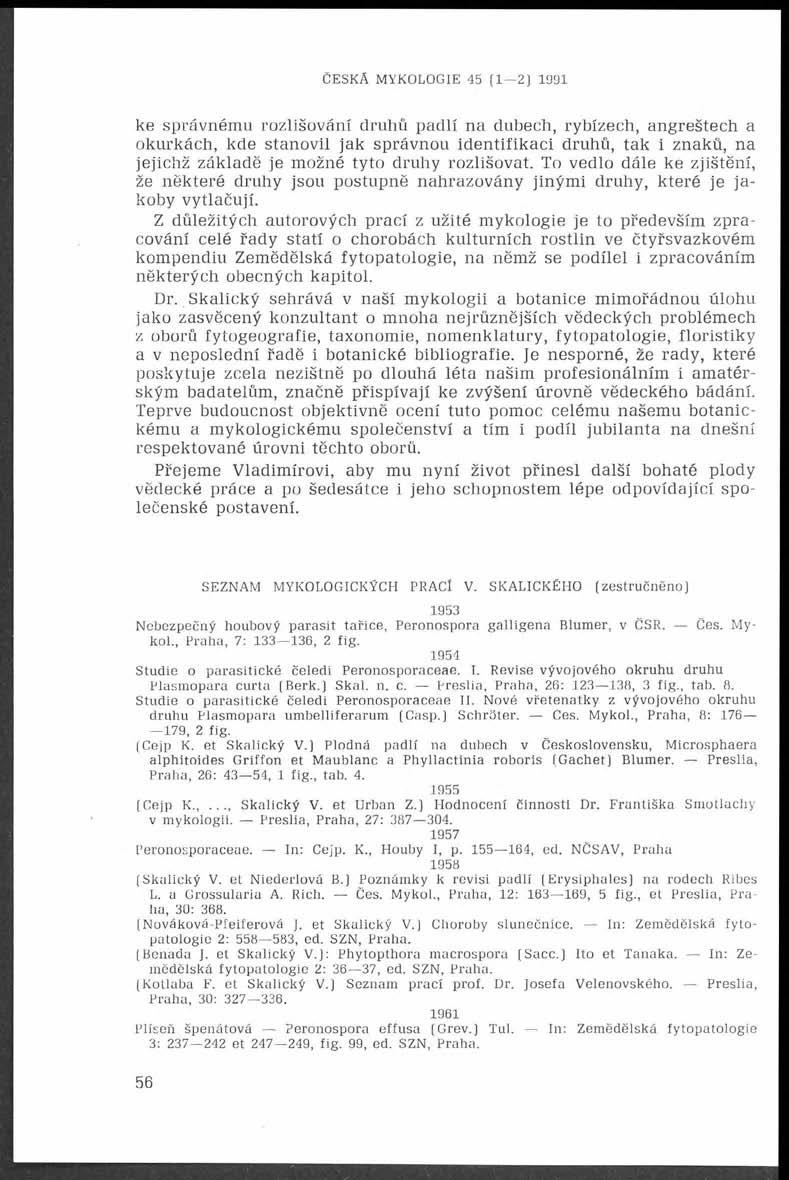 ČESKA MYKOLOGIE 45 (1 2) 1991 ke správnému rozlišování druhů padlí na dubech, rybízech, angreštech a okurkách, kde stanovil jak správnou identifikaci druhů, tak i znaků, na jejichž základě je možné