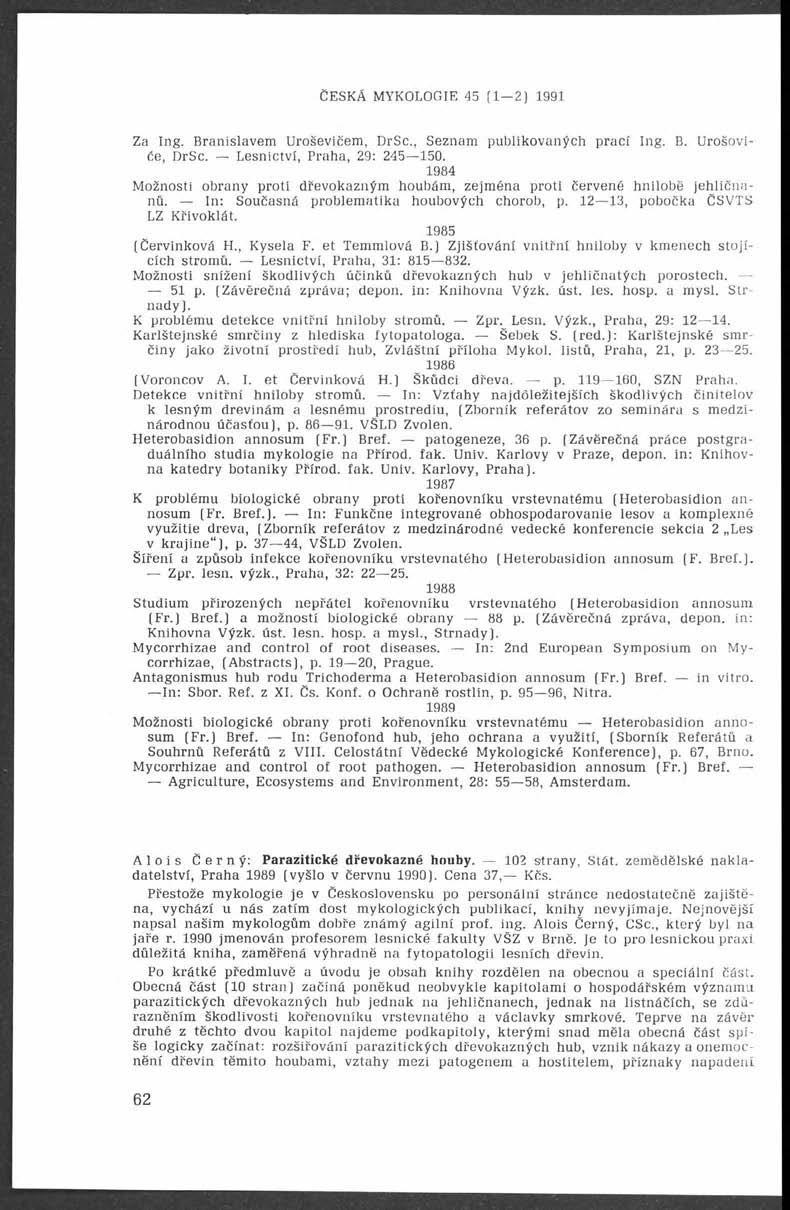 Česká mykologie 45 (i 2 ) 1991 Za Ing. Branislavem Uroševičem, DrSc., Seznam publikovaných prací Ing. B. Urošoviče, DrSc. Lesnictví, Praha, 29: 245 150.