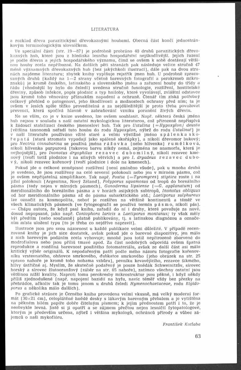 LITERATURA a rozklad dřeva parazitickými dřevokaznými houbami. Obecná část končí jednostránkovým terminologickým slovníčkem. Ve speciální části (str.