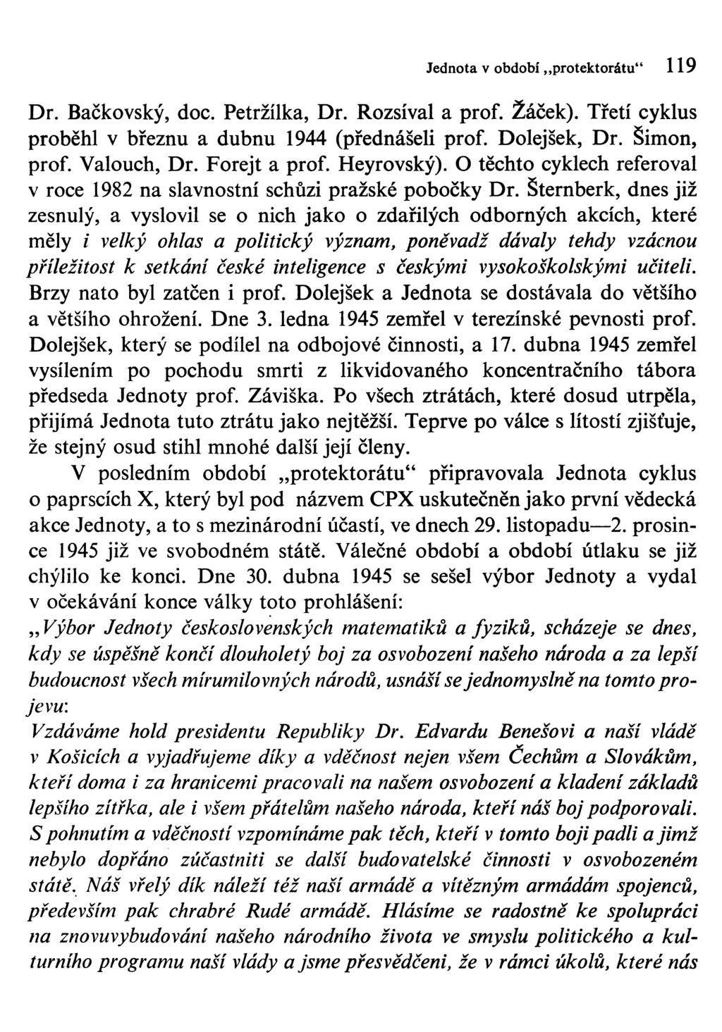 Jednota v období protektorátu" 119 Dr. Bačkovský, doc. Petržilka, Dr. Rozsíval a prof. Žáček). Třetí cyklus proběhl v březnu a dubnu 1944 (přednášeli prof. Dolejšek, Dr. Šimon, prof. Valouch, Dr.