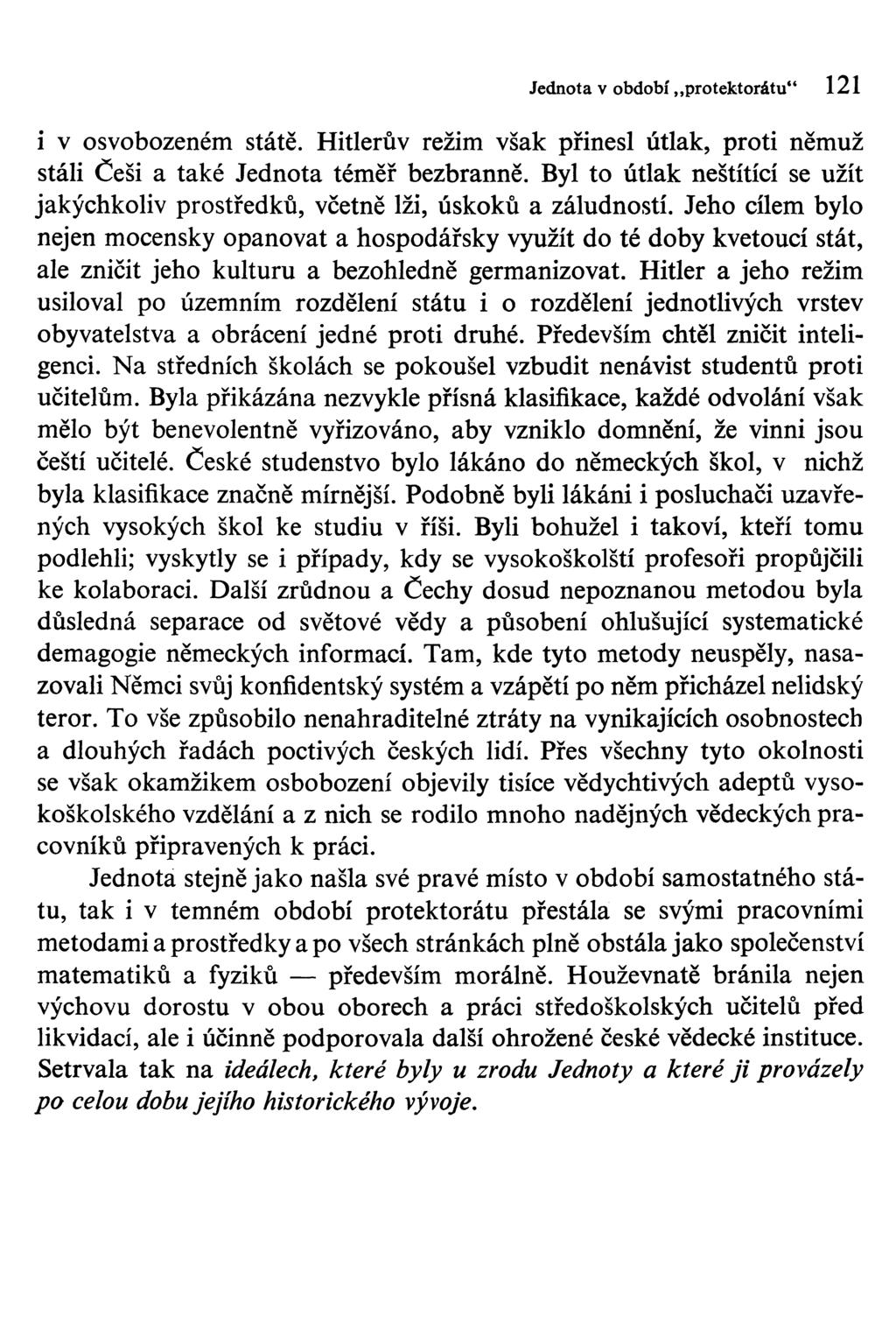 Jednota v období protektorátu" 121 i v osvobozeném státě. Hitlerův režim však přinesl útlak, proti němuž stáli Češi a také Jednota téměř bezbranně.