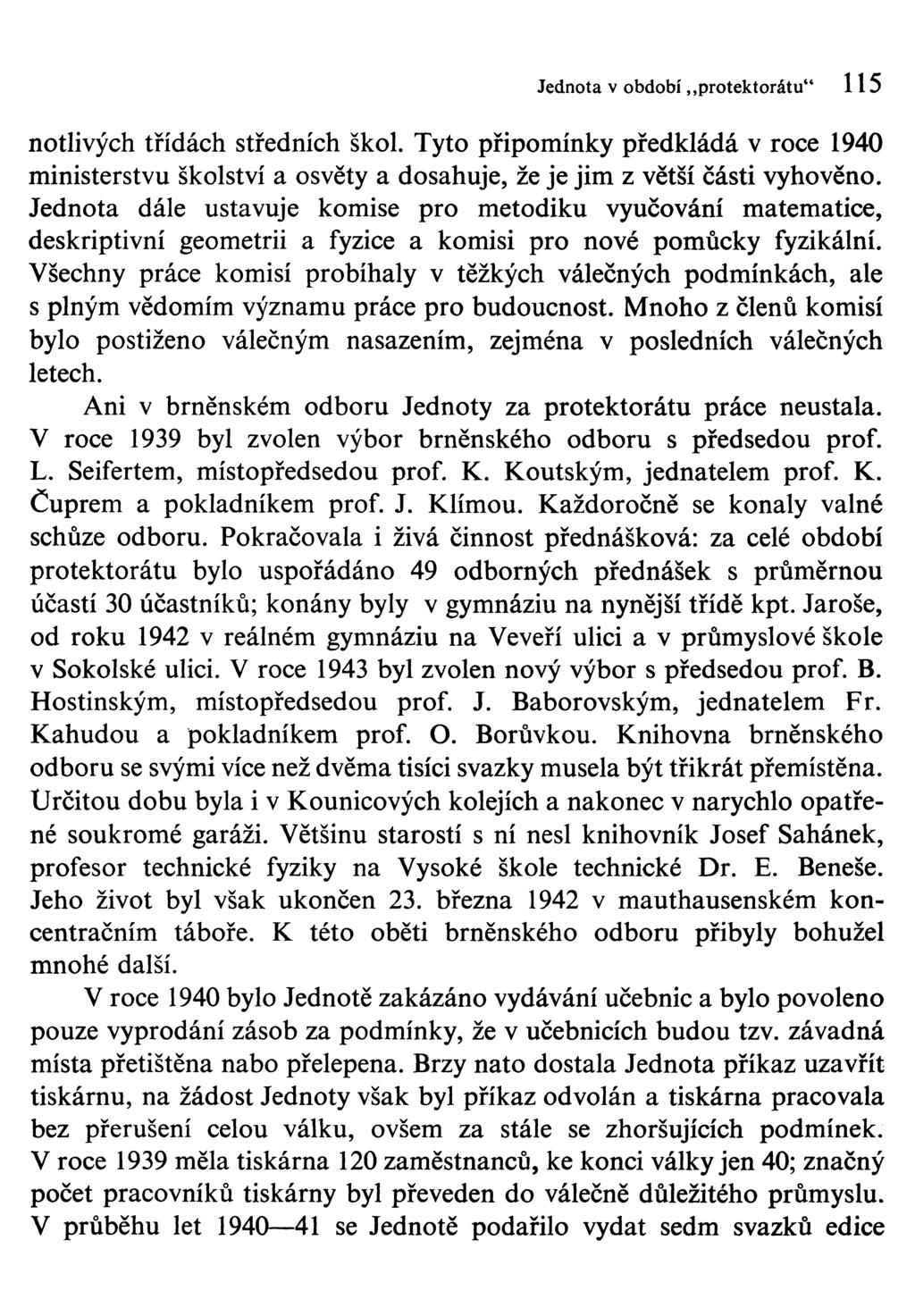 Jednota v období protektorátu" 115 notlivých třídách středních škol. Tyto připomínky předkládá v roce 1940 ministerstvu školství a osvěty a dosahuje, že je jim z větší části vyhověno.