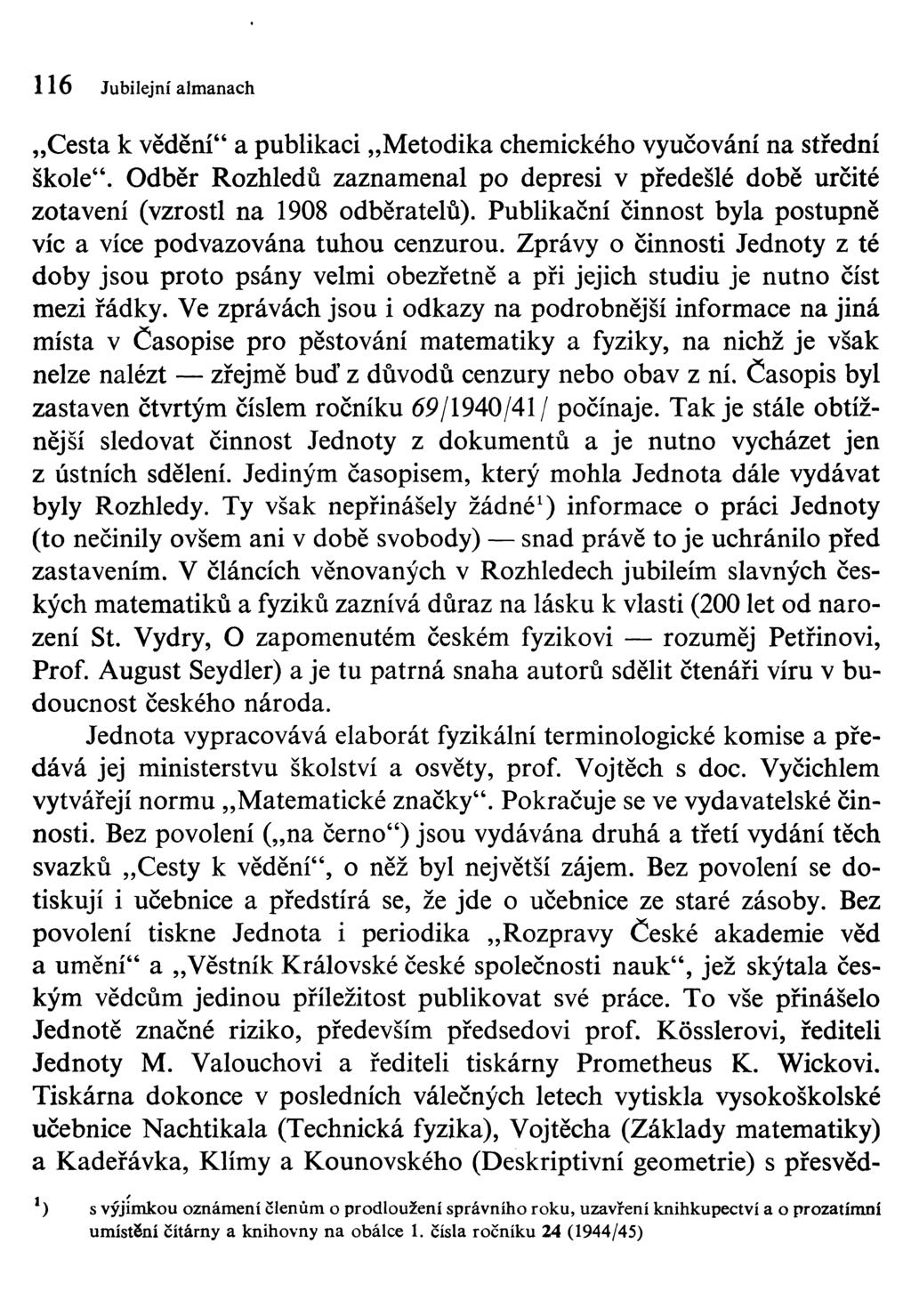 116 Jubilejní almanach Cesta k vědění" a publikaci Metodika chemického vyučování na střední škole". Odběr Rozhledů zaznamenal po depresi v předešlé době určité zotavení (vzrostl na 1908 odběratelů).